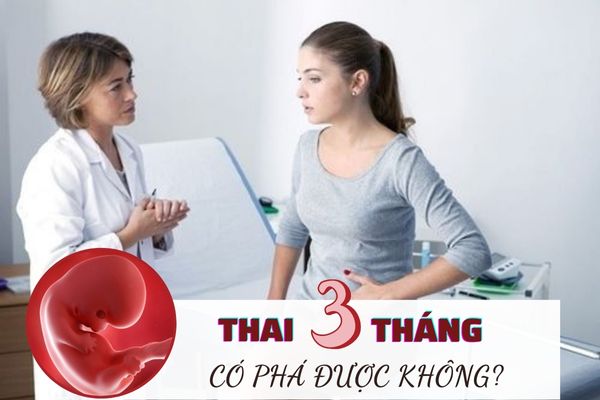 Thai nhi 3 tháng tuổi có thể thực hiện đình chỉ thai an toàn