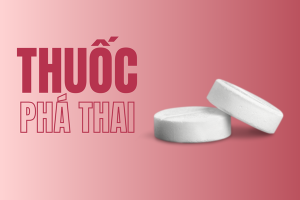 Thông tin về thuốc phá thai cần lưu ý