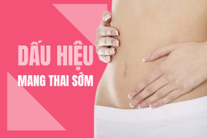 Nhận biết các dấu hiệu có thai sớm nhất