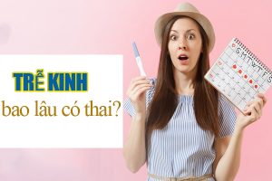 Thắc mắc: Trễ kinh bao lâu có thai và dấu hiệu nhận biết khi có thai