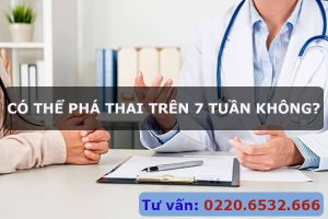 Giải đáp: Có thể phá thai trên 7 tuần hay không?