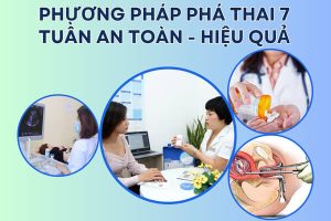 Phá thai 7 tuần tuổi: Lời khuyên từ chuyên gia