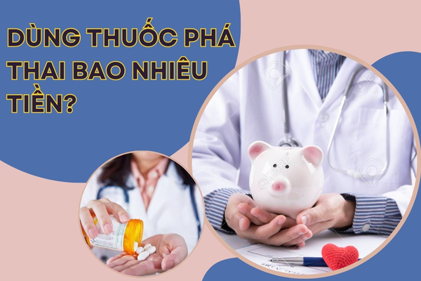 Dùng thuốc phá thai tốn bao nhiêu tiền?