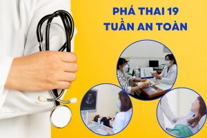 Phá thai 19 tuần như thế nào? Địa chỉ phá thai uy tín an toàn