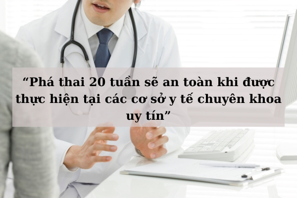 Phá thai 20 tuần có nguy hiểm không?