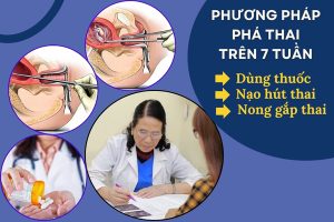 Các phương pháp phá thai trên 7 tuần được áp dụng hiện nay