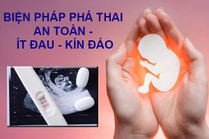 Biện pháp phá thai an toàn – ít đau – kín đáo