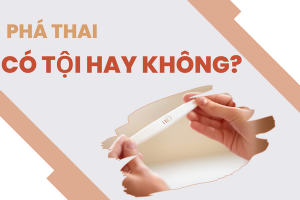 Phá thai có tội không? Nỗi lòng khó nói của nhiều chị em