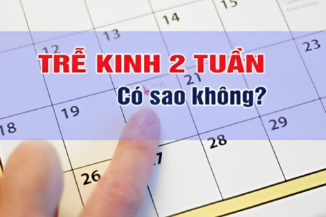 Trễ kinh 2 tuần: Mang thai hay mắc bệnh lý?